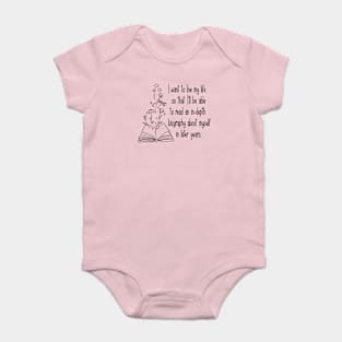I want to live my life so that I'll be able to read an in-depth biography about myself in later years. Baby Bodysuit